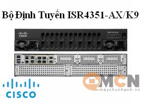 Bộ Định Tuyến Cisco ISR 4351 AX Bundle w/ APP, SEC lic ISR4351-AX/K9